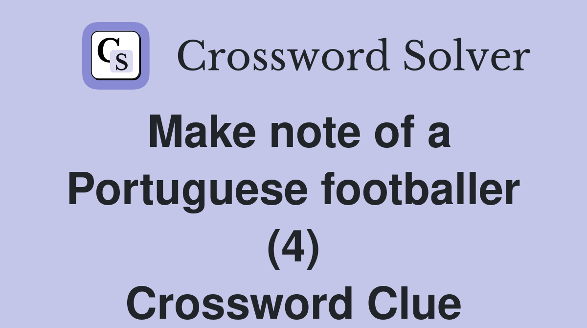 Make note of a Portuguese footballer (4) Crossword Clue