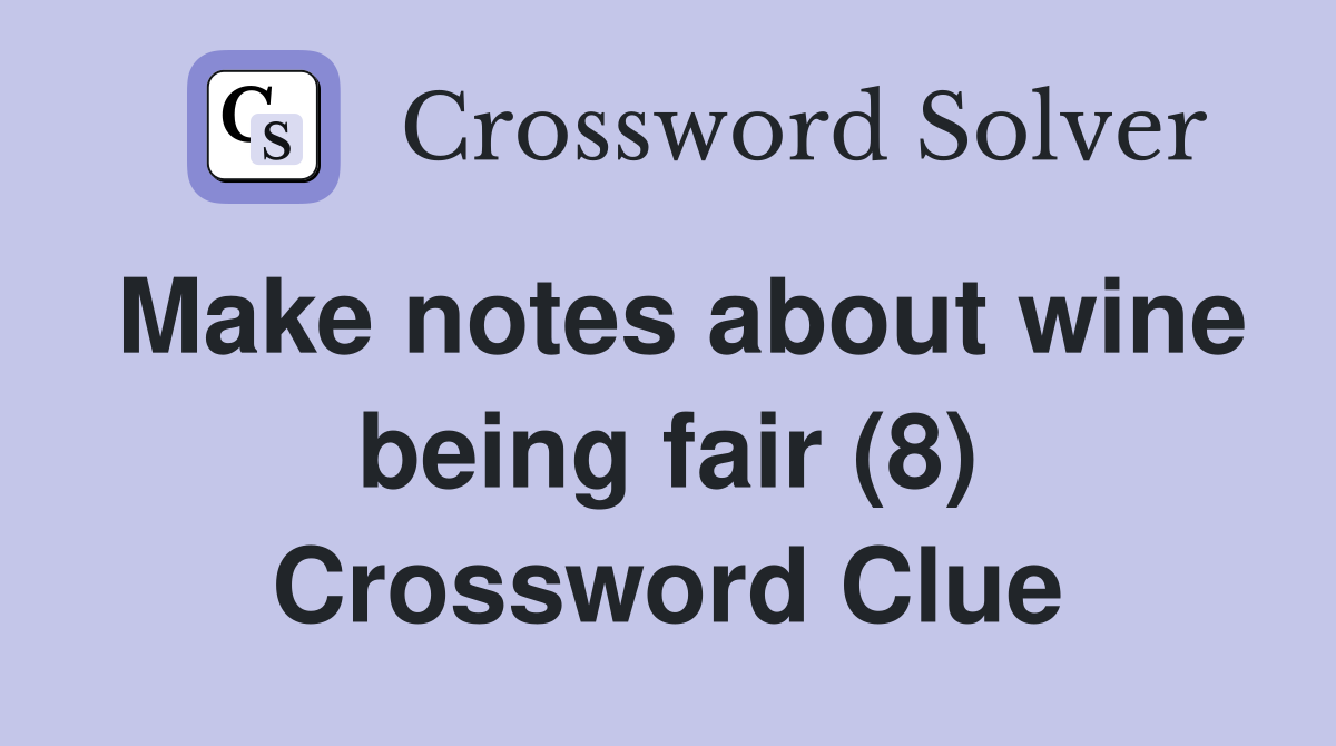 Make notes about wine being fair (8) Crossword Clue