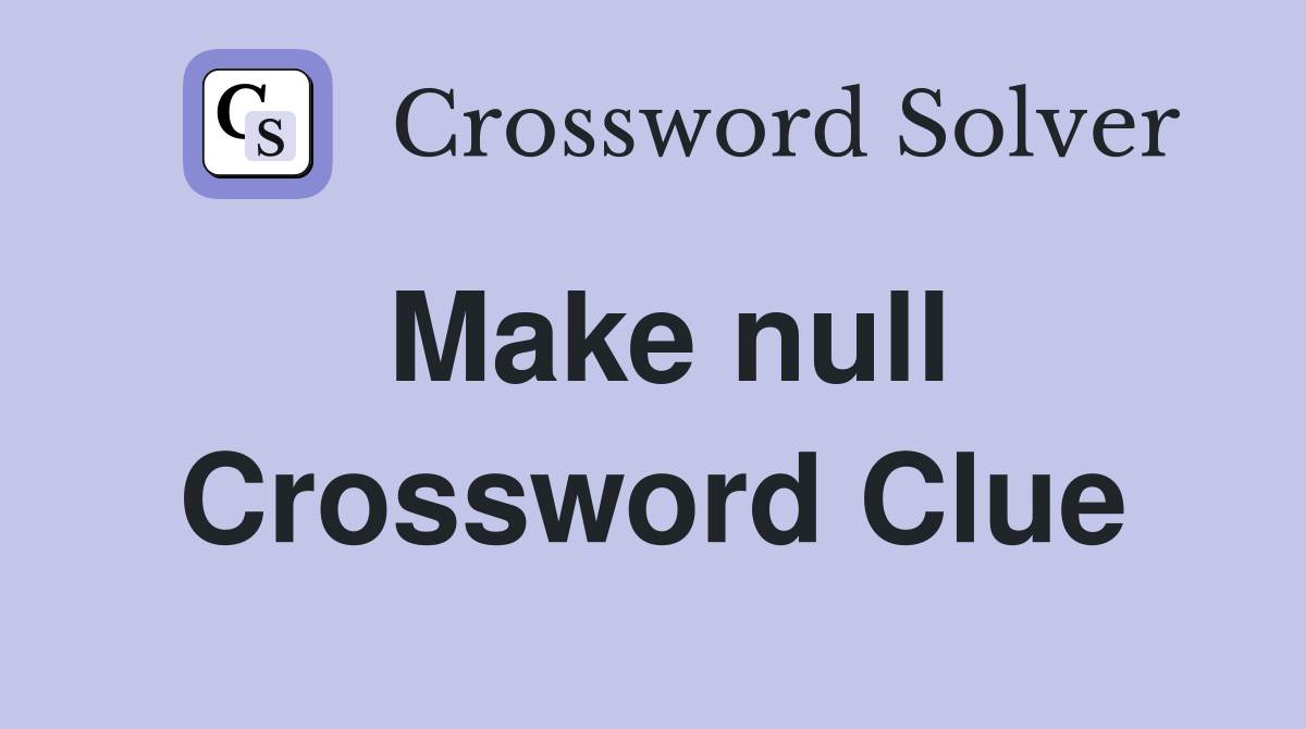 Make null Crossword Clue