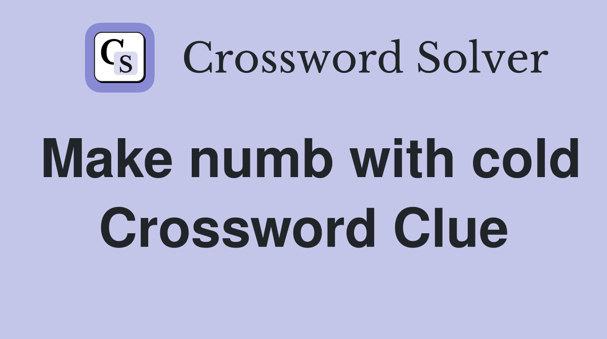 Make numb with cold Crossword Clue