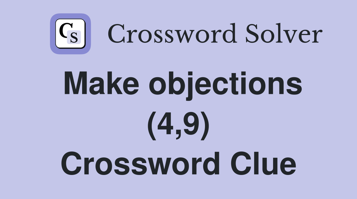 Make objections (4,9) Crossword Clue