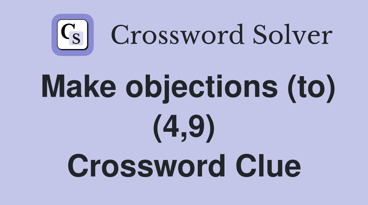 Make objections (to) (4,9) Crossword Clue