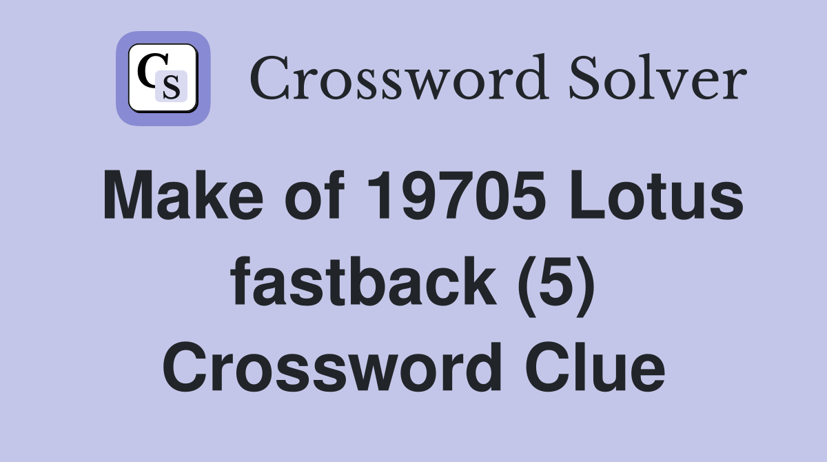 Make of 19705 Lotus fastback (5) Crossword Clue