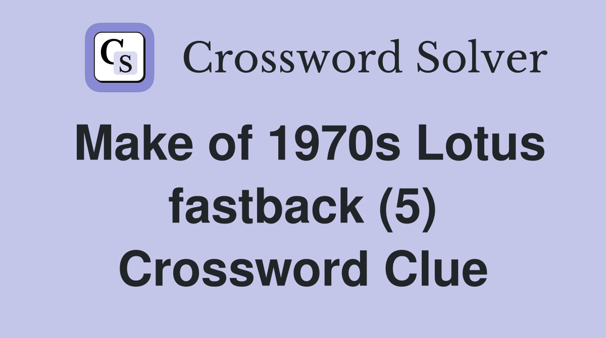 Make of 1970s Lotus fastback (5) Crossword Clue