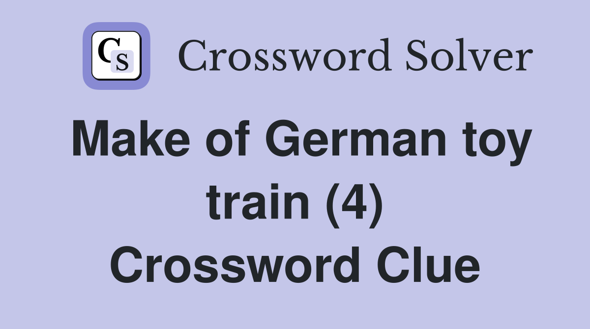Make of German toy train (4) Crossword Clue