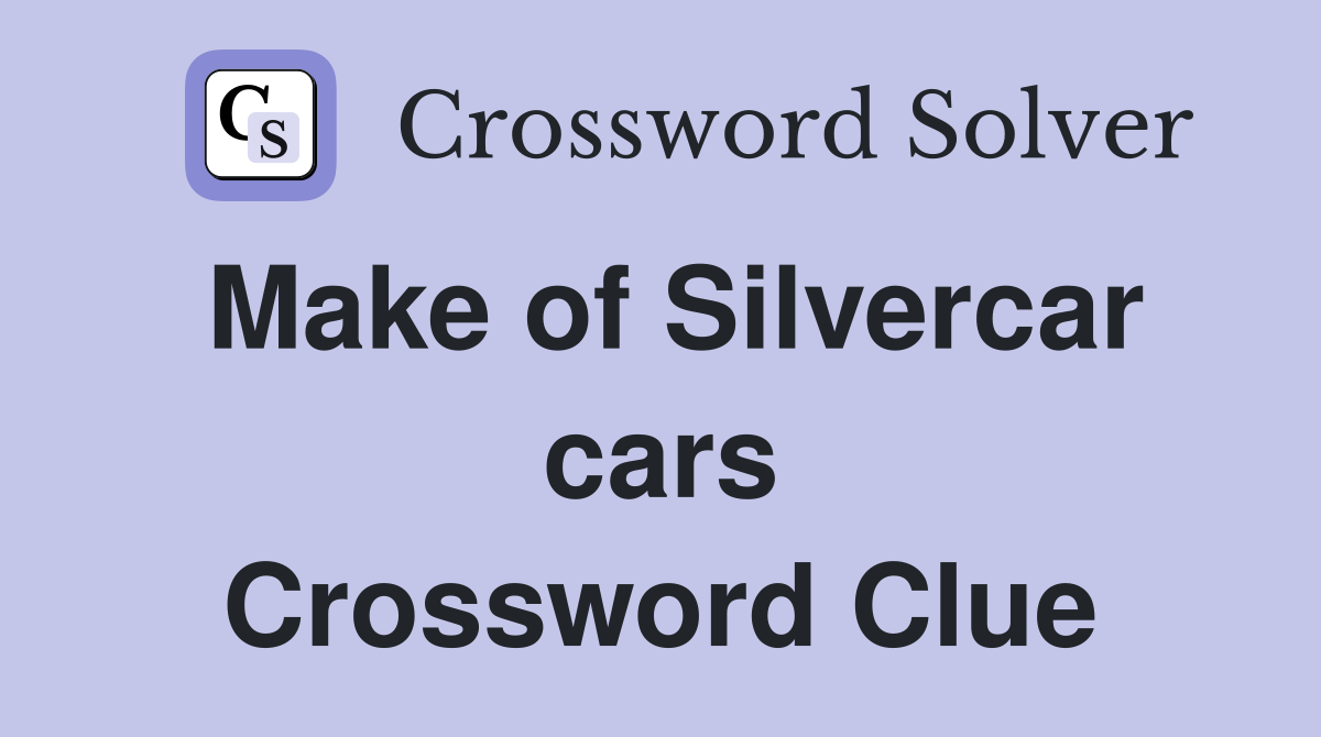 Make of Silvercar cars Crossword Clue