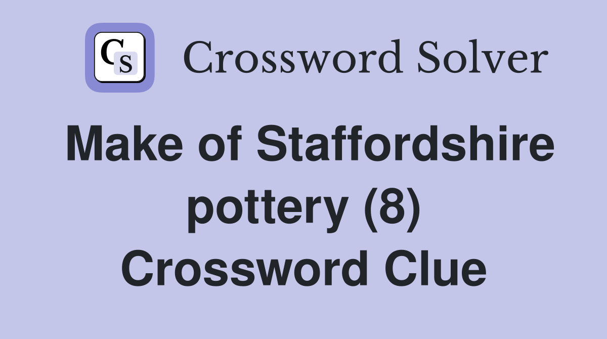 Make of Staffordshire pottery (8) Crossword Clue