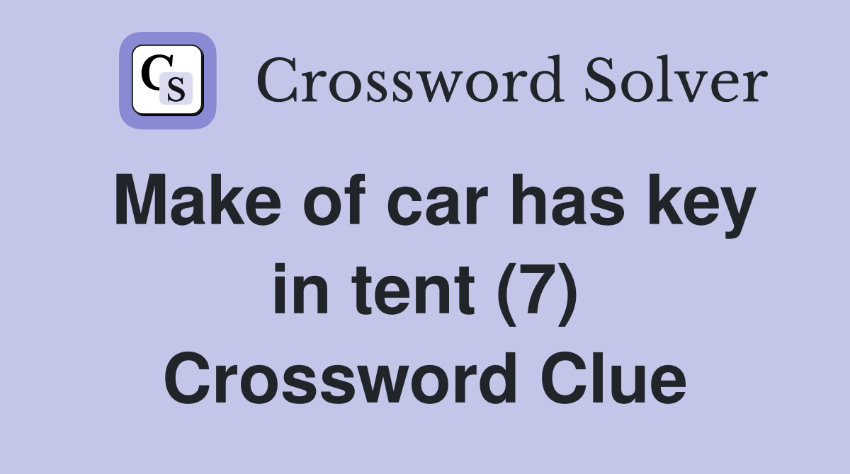 Make of car has key in tent (7) Crossword Clue