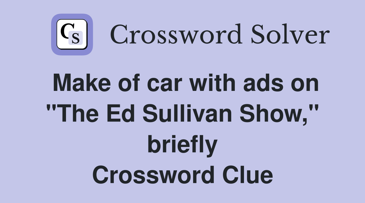 Make of car with ads on "The Ed Sullivan Show," briefly Crossword Clue