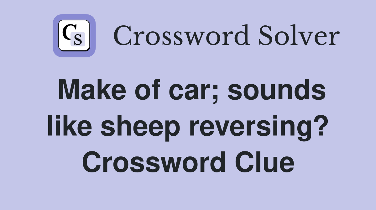 Make of car; sounds like sheep reversing? Crossword Clue