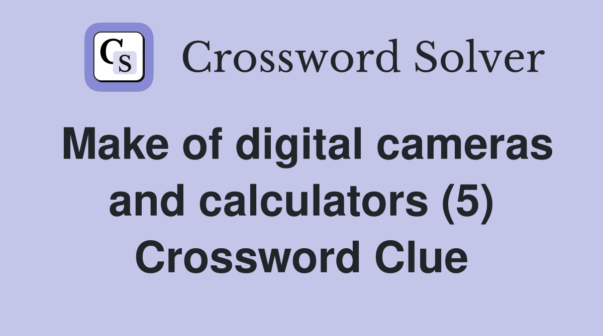 Make of digital cameras and calculators (5) Crossword Clue