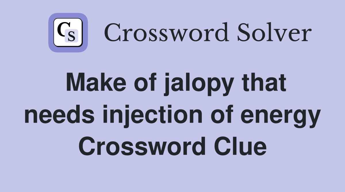 Make of jalopy that needs injection of energy Crossword Clue