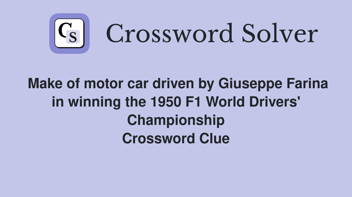 Make of motor car driven by Giuseppe Farina in winning the 1950 F1 World Drivers' Championship Crossword Clue
