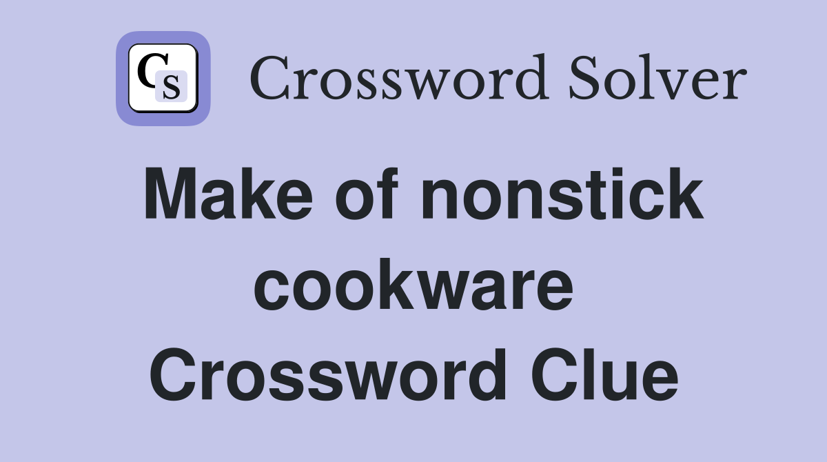 Make of nonstick cookware Crossword Clue