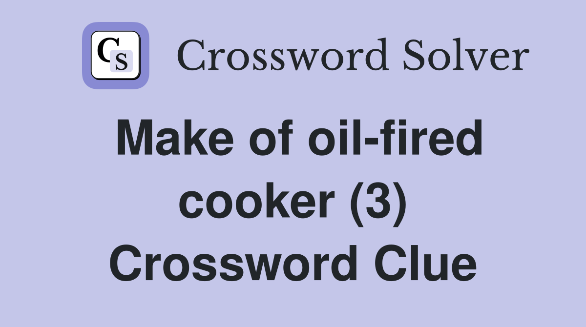 Make of oil-fired cooker (3) Crossword Clue
