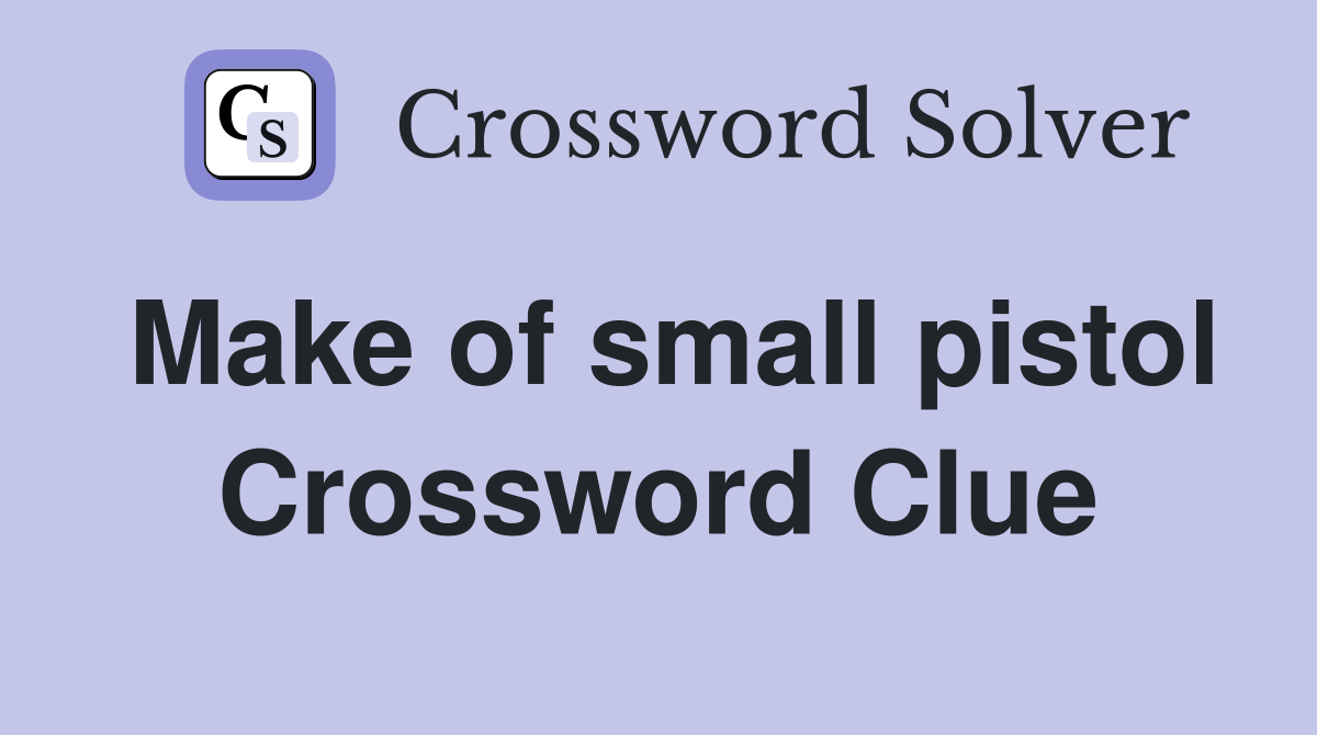 Make of small pistol Crossword Clue