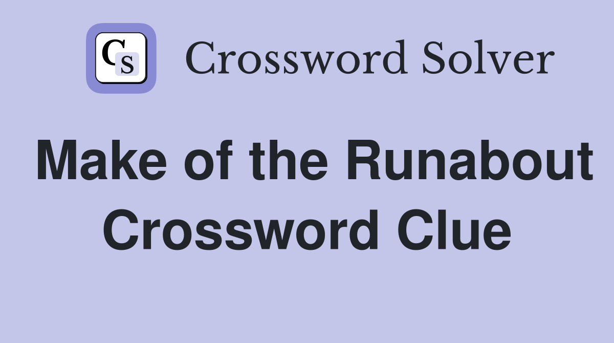 Make of the Runabout Crossword Clue