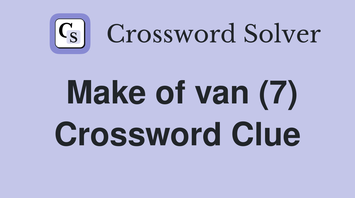 Make of van (7) Crossword Clue