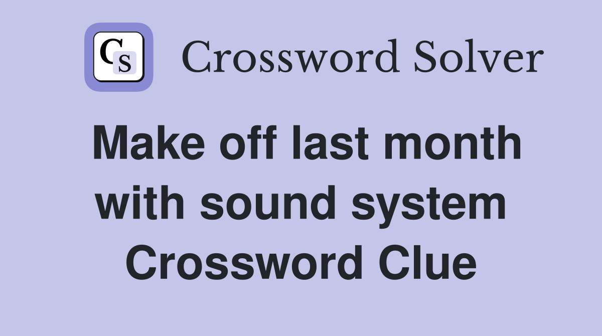 Make off last month with sound system Crossword Clue