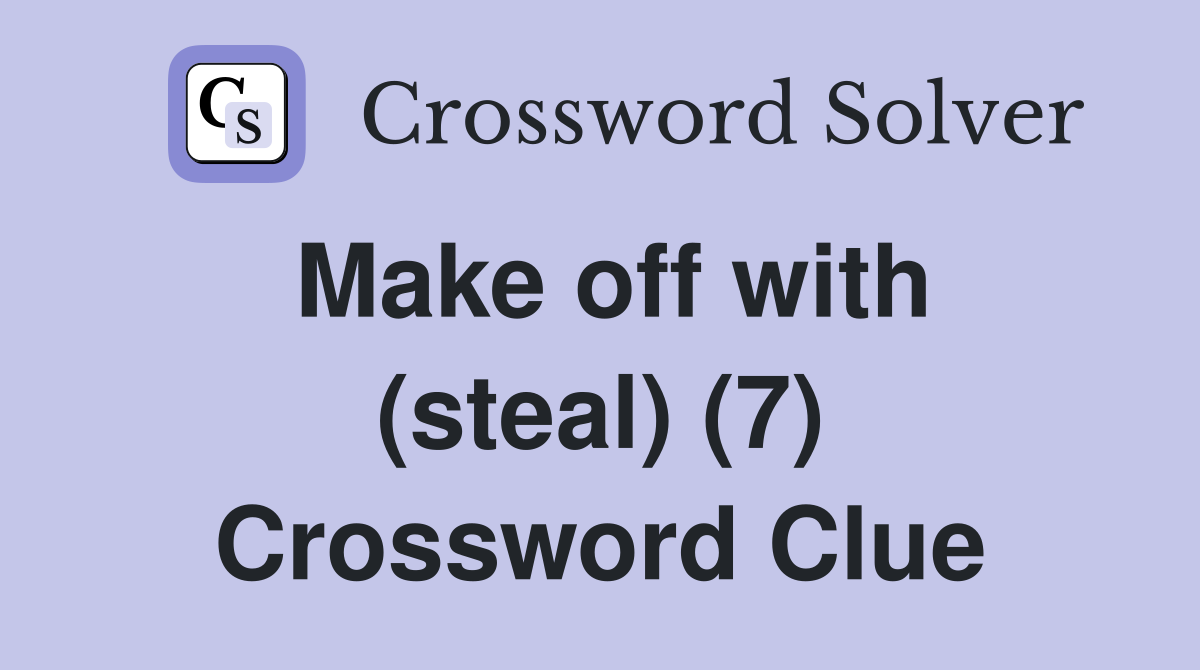 Make off with (steal) (7) Crossword Clue