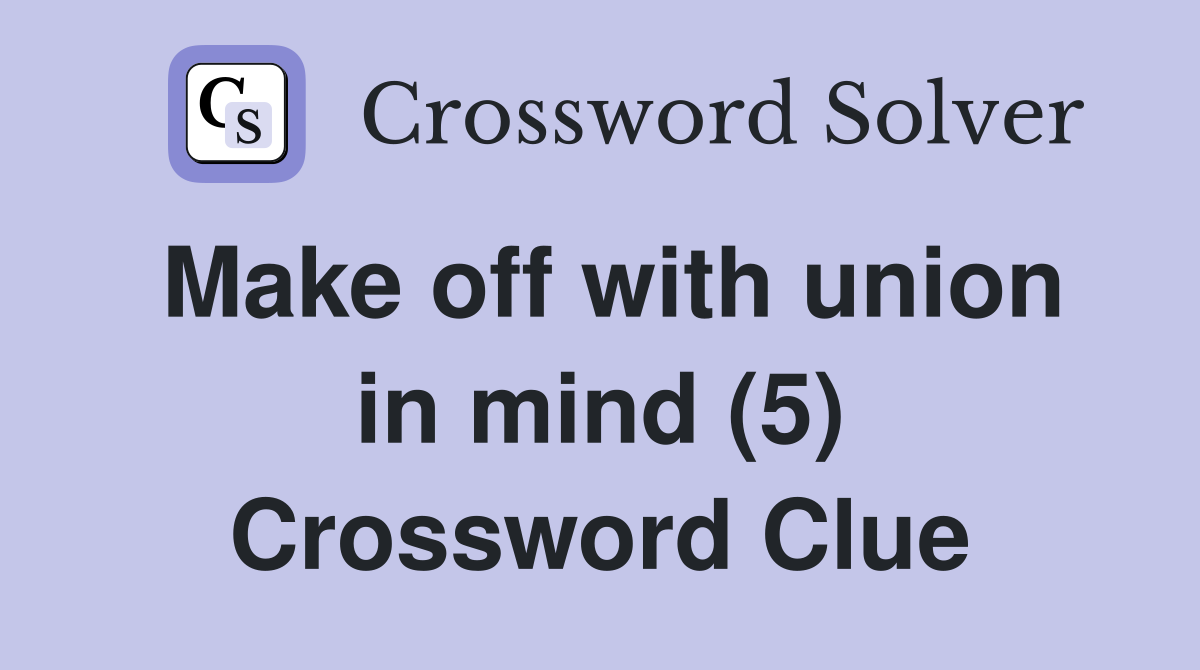 Make off with union in mind (5) Crossword Clue