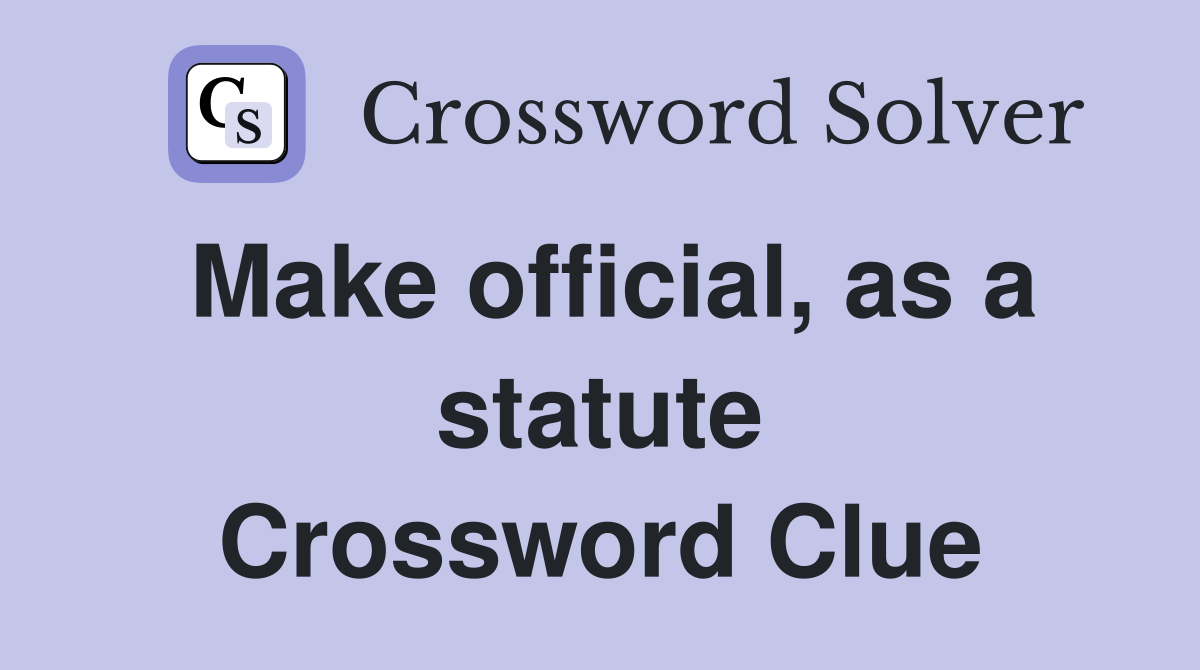 Make official, as a statute Crossword Clue