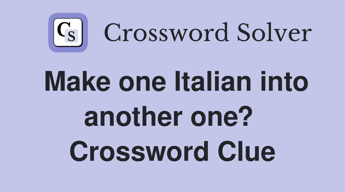 Make one Italian into another one?  Crossword Clue