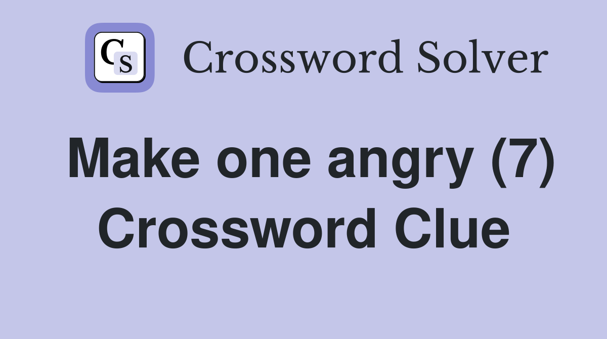 Make one angry (7) Crossword Clue