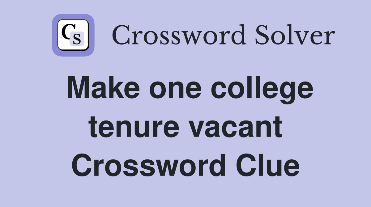 Make one college tenure vacant Crossword Clue