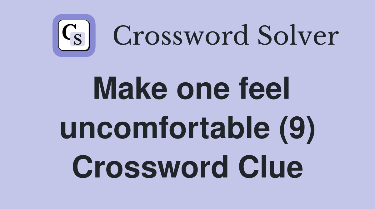 Make one feel uncomfortable (9) Crossword Clue