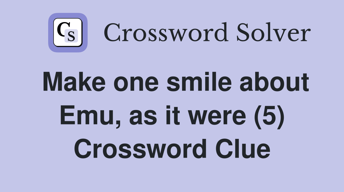 Make one smile about Emu, as it were (5) Crossword Clue