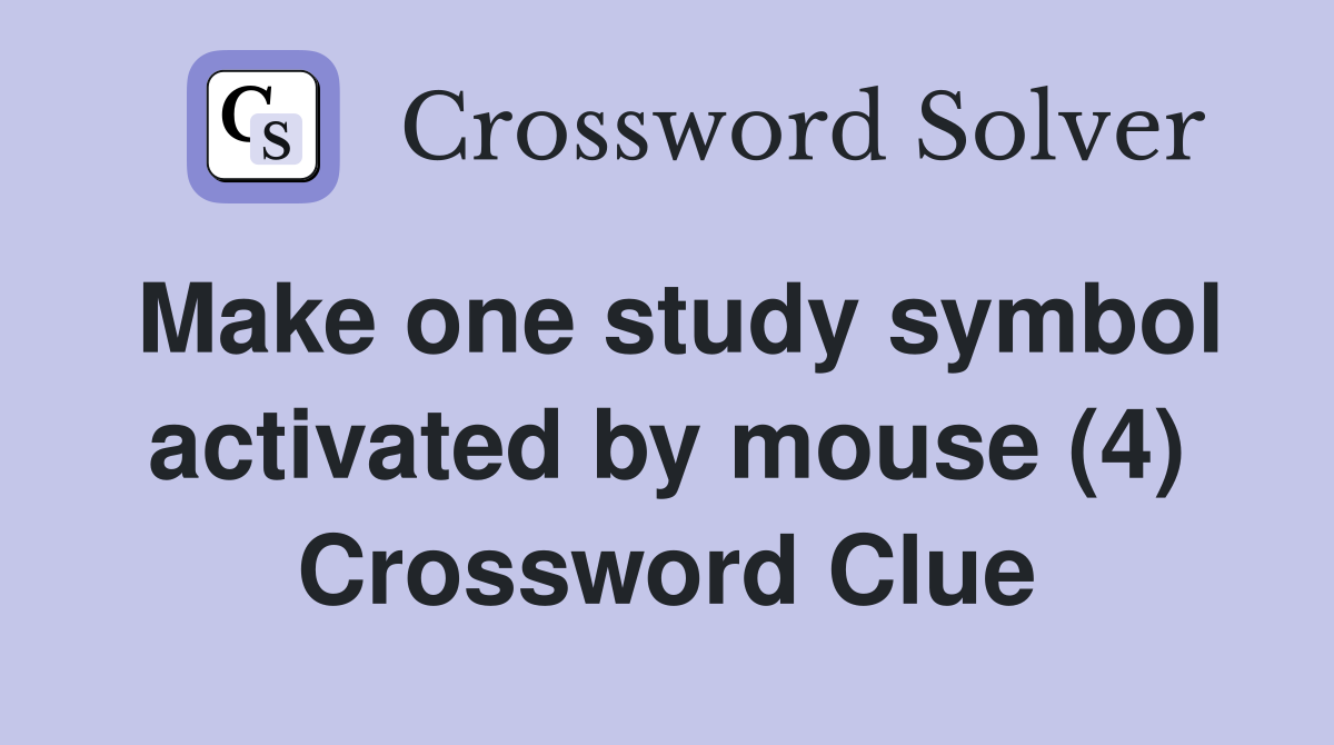 Make one study symbol activated by mouse (4) Crossword Clue