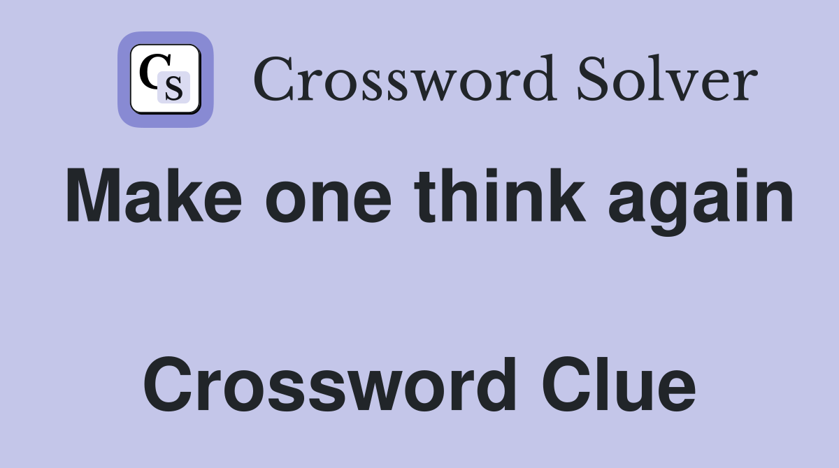 Make one think again  Crossword Clue