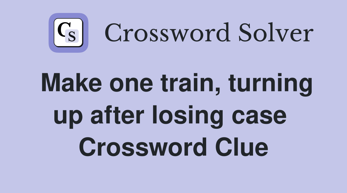 Make one train, turning up after losing case  Crossword Clue