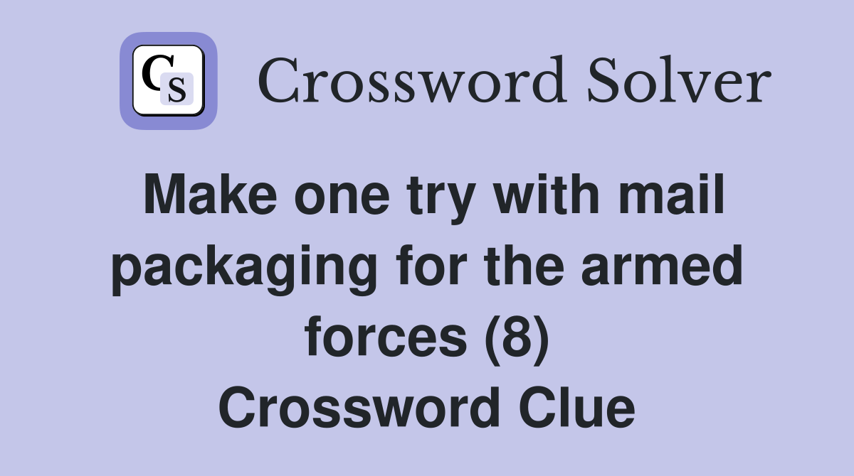 Make one try with mail packaging for the armed forces (8) Crossword Clue