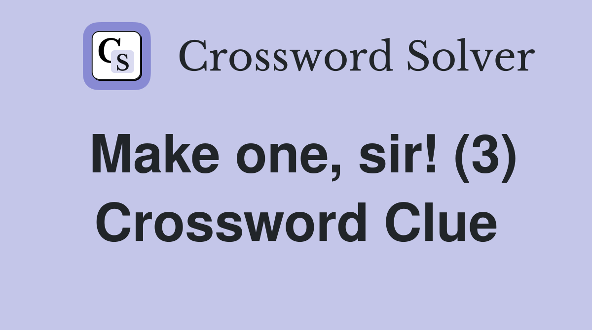 Make one, sir! (3) Crossword Clue