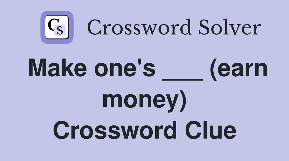 Make one's ___ (earn money) Crossword Clue