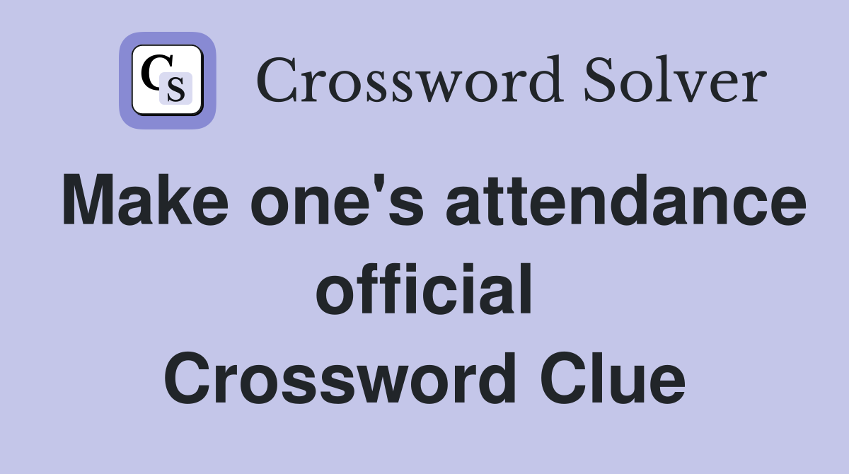 Make one's attendance official Crossword Clue