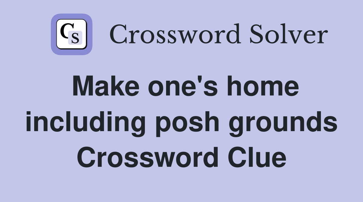 Make one's home including posh grounds Crossword Clue