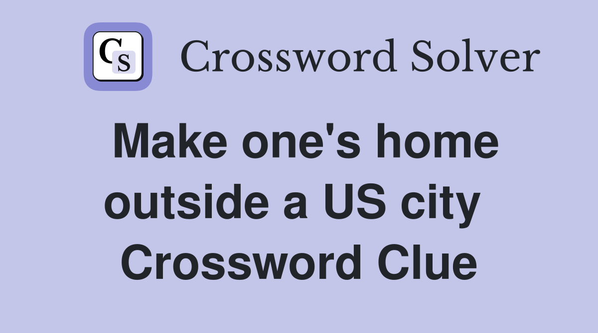 Make one's home outside a US city  Crossword Clue