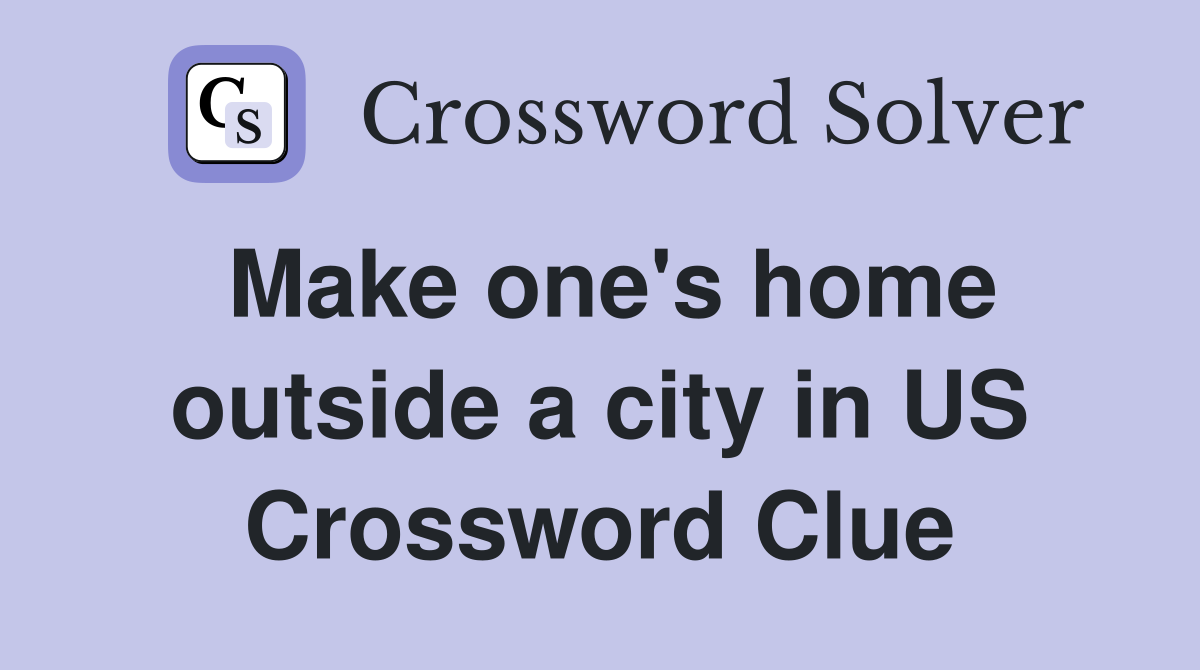 Make one's home outside a city in US Crossword Clue