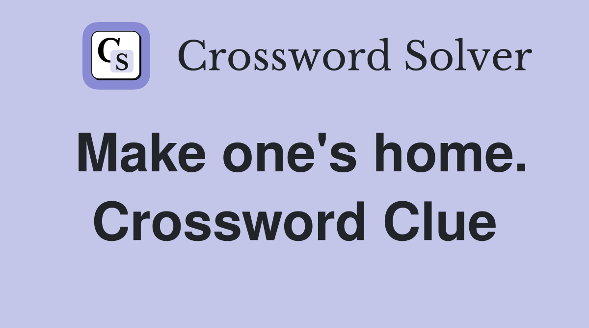 Make one's home. Crossword Clue