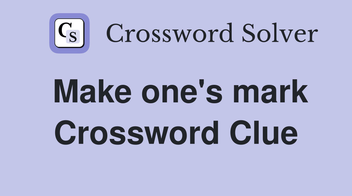 Make one's mark Crossword Clue