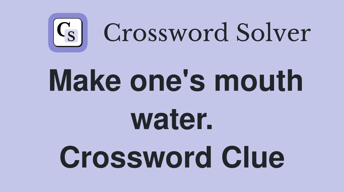 Make one's mouth water. Crossword Clue