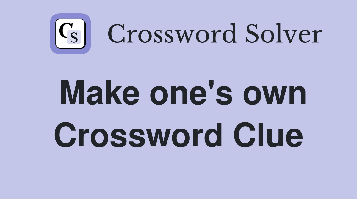 Make one's own Crossword Clue