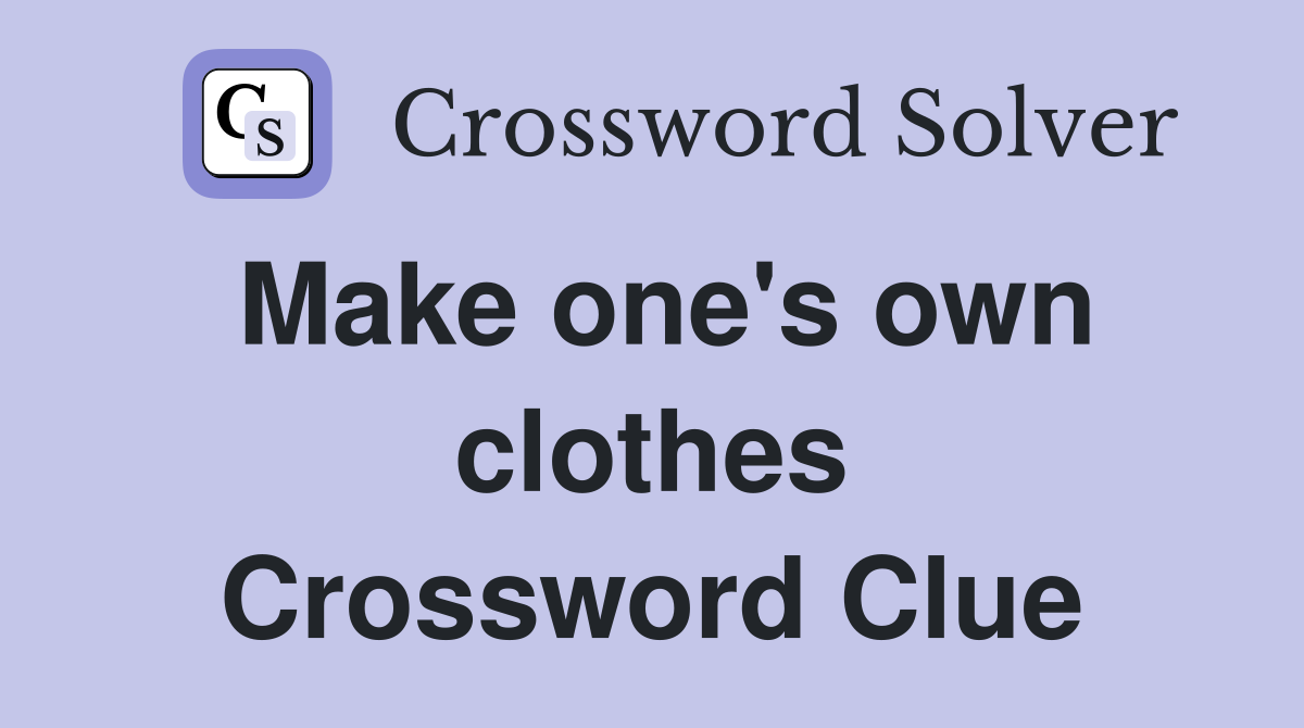 Make one's own clothes Crossword Clue