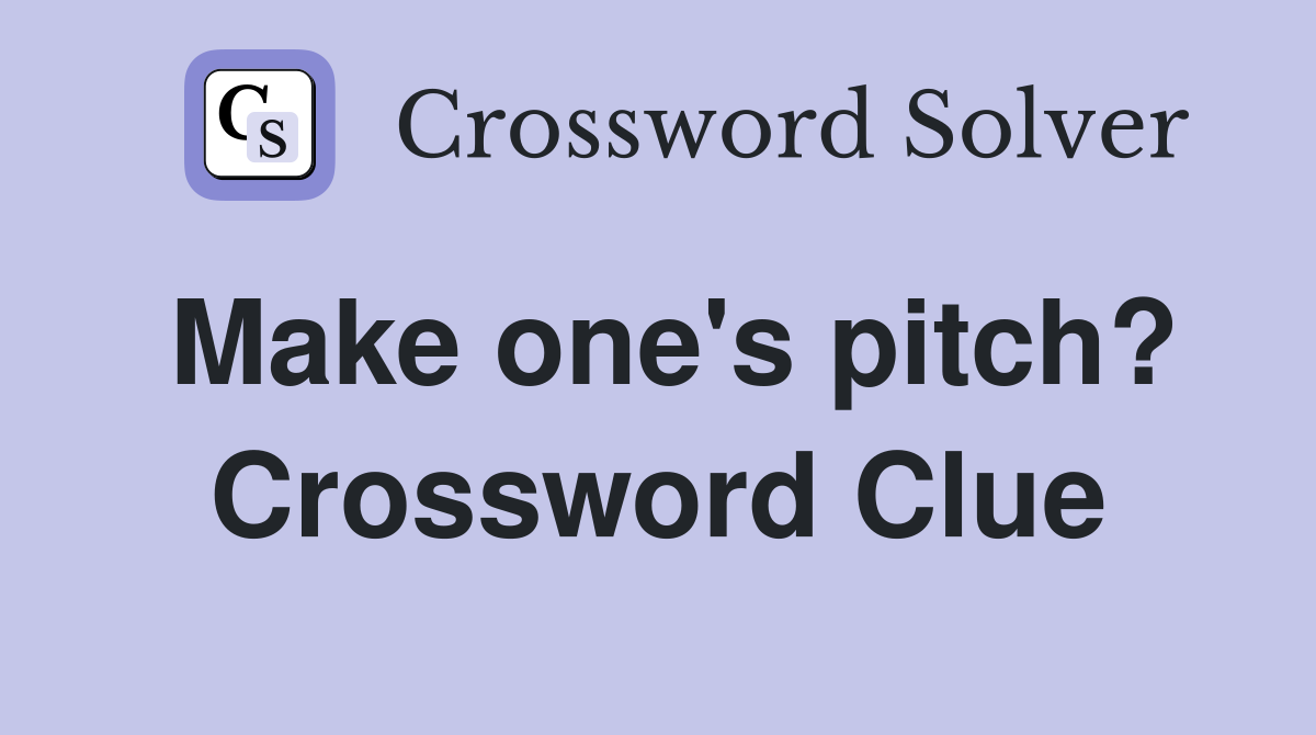 Make one's pitch? Crossword Clue