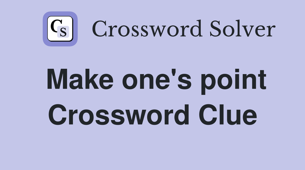 Make one's point Crossword Clue