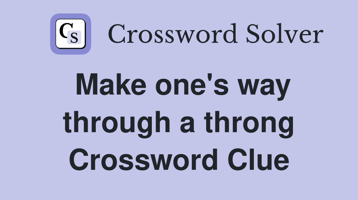 Make one's way through a throng Crossword Clue