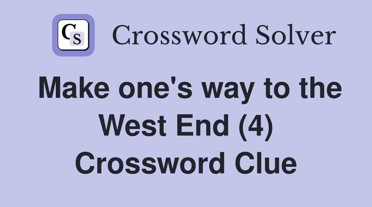 Make one's way to the West End (4) Crossword Clue